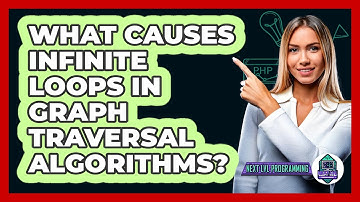What Causes Infinite Loops In Graph Traversal Algorithms? - Next LVL Programming