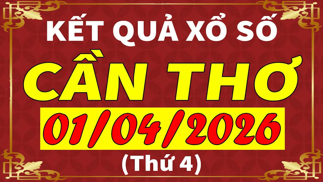 Xổ số Cần Thơ ngày 1 tháng 4 | XSCT - KQXSCT - SXCT | Xổ số kiến thiết Cần Thơ hôm nay 