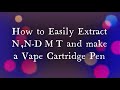 The Wonderful World of NN-DMT Extraction and Making Your Own Vape Pens