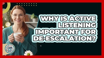 Why is active listening important for de-escalation?