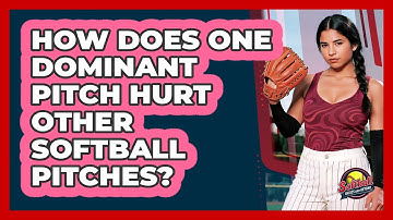 How Does One Dominant Pitch Hurt Other Softball Pitches? - Softball Basics and Beyond