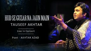 Hud Se Guzar Na Jaun | Tauseef Akhtar | Live in Concert | Ghazal