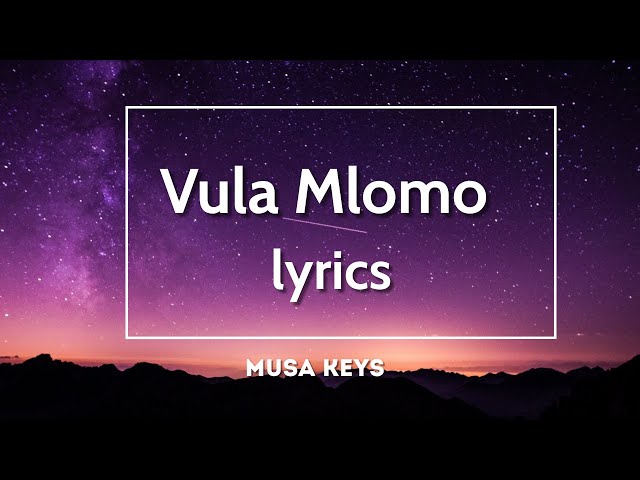 Musa Keys- Vula Mlomo Lyrics class=