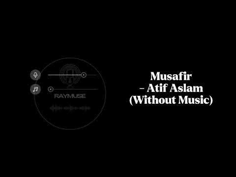 Musafir Without Music Vocals Only Atif Aslam Raymuse