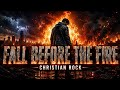 FALL BEFORE THE FIRE 🔥 | Epic Christian Rock Anthem 2026
