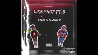 Èsco- Like Yhop Pt.2 (Ft. Shawn P) (Prod. By Danny414)