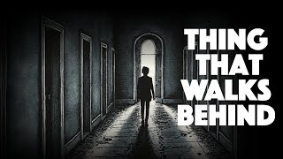 The Thing That Walks Behind