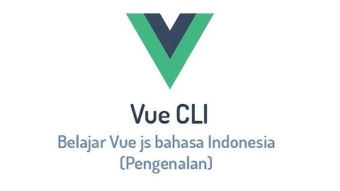 Belajar Vue js bahasa Indonesia (Pengenalan)