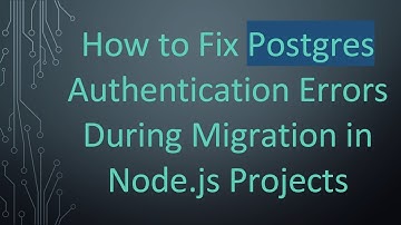 How to Fix Postgres Authentication Errors During Migration in Node.js Projects