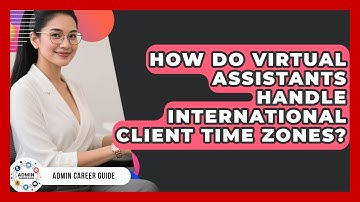 How Do Virtual Assistants Handle International Client Time Zones? - Admin Career Guide