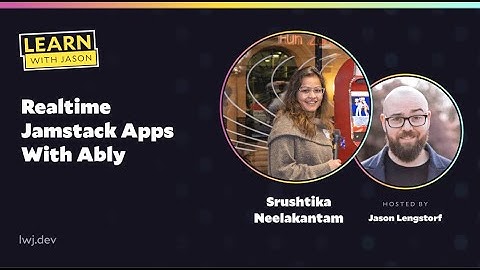 Realtime Jamstack Apps With Ably (with Srushtika Neelakantam) — Learn With Jason