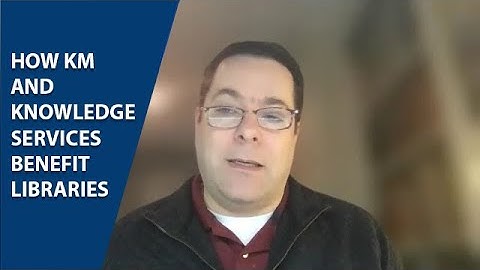 How KM and Knowledge Services Benefit Libraries