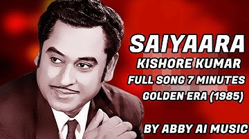 Saiyaara feat Kishore Kumar | Full Extended Song | 7 Minutes | Haye Main Mar Hi Jaun |