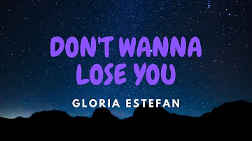 Gloria Estefan - Don't Wanna Lose You 🎵 (Lirik & Terjemahan)