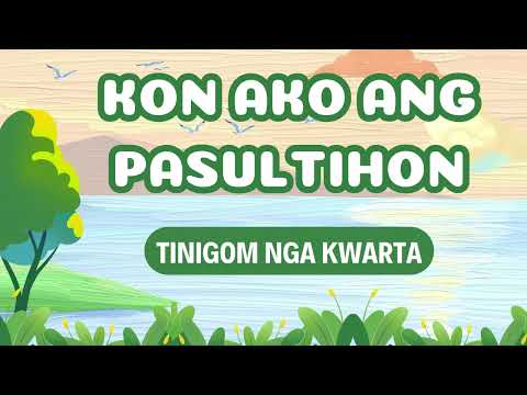 Kon Ako Ang Pasultihon | TINIGOM NGA KWARTA