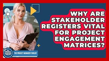 Why Are Stakeholder Registers Vital For Project Engagement Matrices? - The Project Manager Toolkit