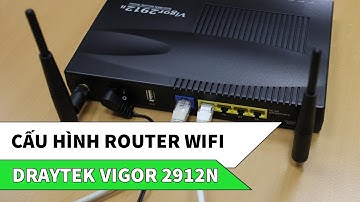 Hướng dẫn cấu hình Router Wifi Draytek 2912n