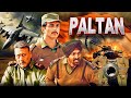 Paltan (2018) - Hindi Full Movie | Jackie Shroff, Arjun Rampal, Sonu Sood, Harshvardhan Rane