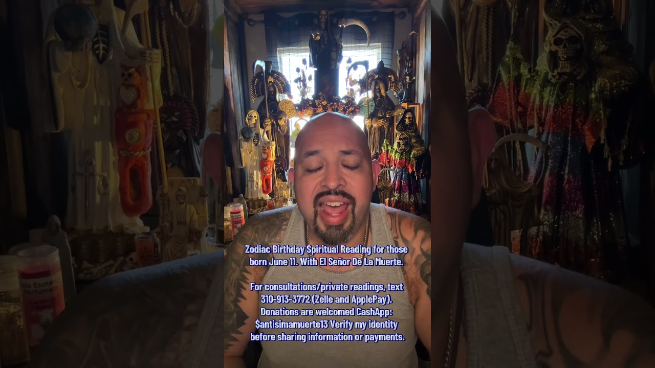 Zodiac Birthday Spiritual Reading for those born June 11. With El Señor De La Muerte.