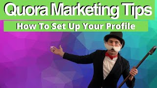 how to create a good quora profile - Quora Marketing Tips & Organic Strategies