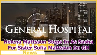 Famous Helena Mattsson Steps In As Sasha For Sister Sofia Mattsson On GH Wealth