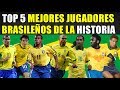 MI TOP 5 MEJORES JUGADORES BRASILEÑOS DE LA HISTORIA