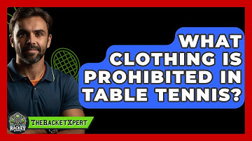 What Clothing Is Prohibited In Table Tennis? - The Racket Xpert
