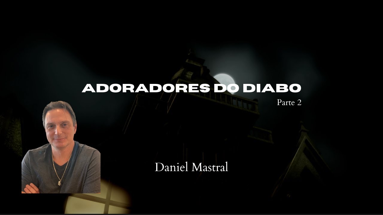 Daniel Mastral – “Adoradores do Diabo – parte 2”