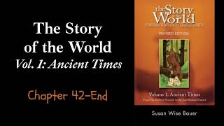 The Story of the World, Vol. 1: Ancient Times, Chapter 42-End