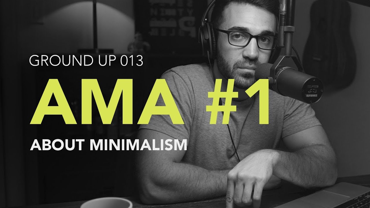 Ground Up 013 – Minimalism AMA Ground Up 013 – Minimalism AMA