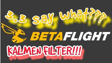 3.3 Betaflight and kalmen filter check this out !!!!