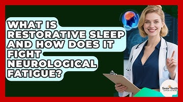 What Is Restorative Sleep And How Does It Fight Neurological Fatigue? - Brain Health Support Network