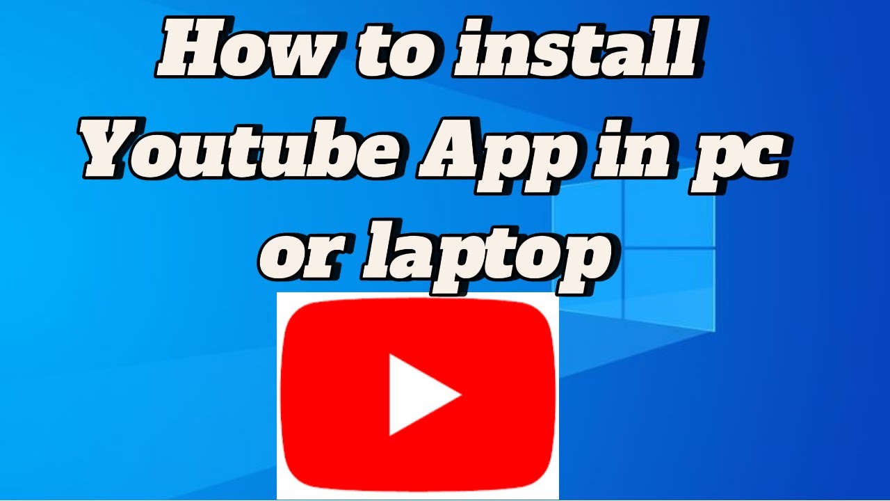 How to install youtube app in pc or laptop - YouTube
