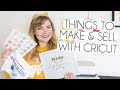 THINGS TO MAKE & SELL WITH CRICUT