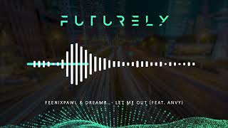 Feenixpawl \u0026 dreamr. - Let Me Out (feat. ANVY)