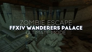 [CS:S] Zombie Escape - FFXIV Wanderers Palace [Ultimate Mode] Win