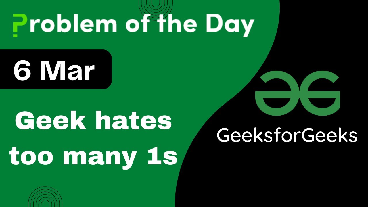 6 march geek hates too many 1s c gfg problem of the day