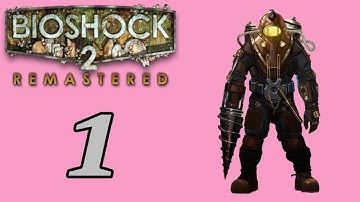 Welcome Back to Rapture || Bioshock 2 Part 1