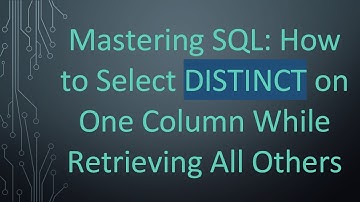 Mastering SQL: How to Select DISTINCT on One Column While Retrieving All Others
