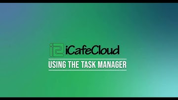 iCafeCloud: How to use iCafeCloud Task Manager