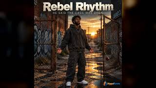 Rebel Rhythm: He Said The Cage Was Open: Available now on HypeTunes!