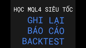 #KHOÁ HỌC MQL4 - GHI LẠI BÁO CÁO BACKTEST- MQL4 SIÊU TỐC