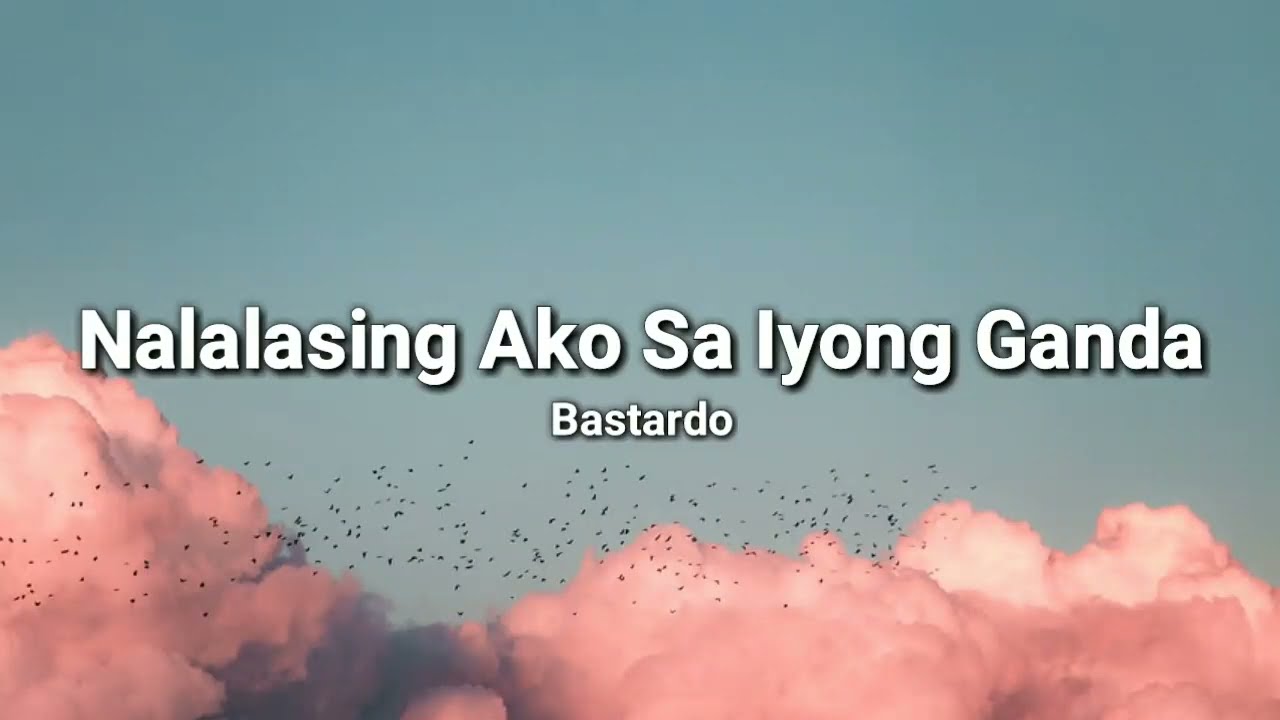 Nalalasing Ako Sa Iyong Ganda   Bastardo Lyrics  24Vibes