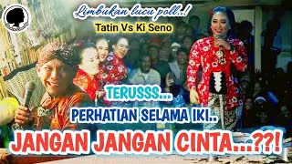 SINDEN TATIN Vs KI SENO - Tentang CINTA dan PERHATIAN ! Limbukan Romantis Lucu Heboh | Gandrung