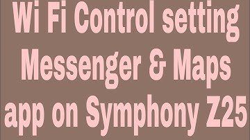 Wi Fi Control setting Messenger & Maps app on Symphony Z25