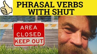 🔵 Phrasal Verbs with Shut - Shut Away Shut Down Shut In Shut Off Shut Out Shut Up- Meaning Examples