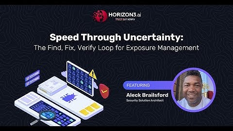 Speed Through Uncertainty: The Find, Fix, Verify Loop for Exposure Management