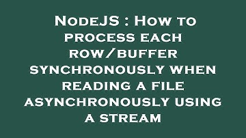 NodeJS : How to process each row/buffer synchronously when reading a file asynchronously using a str