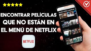 ¿Cómo encontrar películas y series de NETFLIX que no aparecen en el menú?