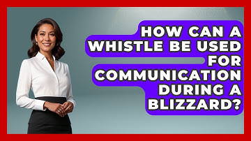 How Can A Whistle Be Used For Communication During A Blizzard? - Weather Watchdog